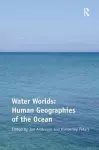 Water Worlds: Human Geographies of the Ocean cover