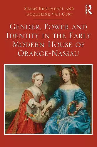 Gender, Power and Identity in the Early Modern House of Orange-Nassau cover