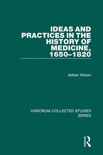 Ideas and Practices in the History of Medicine, 1650–1820 cover