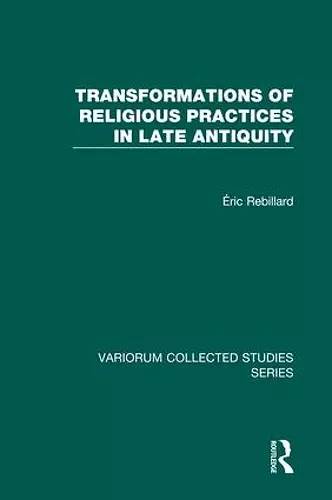 Transformations of Religious Practices in Late Antiquity cover