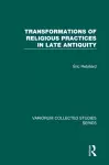 Transformations of Religious Practices in Late Antiquity cover