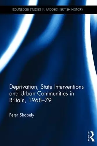 Deprivation, State Interventions and Urban Communities in Britain, 1968–79 cover