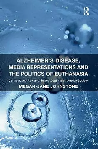 Alzheimer's Disease, Media Representations and the Politics of Euthanasia cover