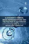 Alzheimer's Disease, Media Representations and the Politics of Euthanasia cover