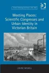 Meeting Places: Scientific Congresses and Urban Identity in Victorian Britain cover