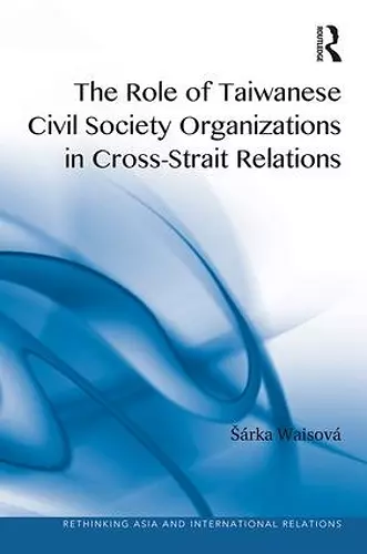 The Role of Taiwanese Civil Society Organizations in Cross-Strait Relations cover