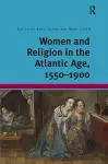 Women and Religion in the Atlantic Age, 1550-1900 cover