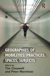 Geographies of Mobilities: Practices, Spaces, Subjects cover