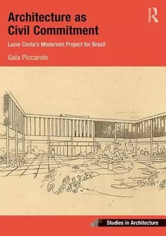 Architecture as Civil Commitment: Lucio Costa's Modernist Project for Brazil cover