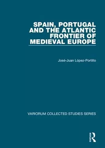 Spain, Portugal and the Atlantic Frontier of Medieval Europe cover