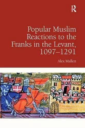 Popular Muslim Reactions to the Franks in the Levant, 1097–1291 cover