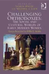 Challenging Orthodoxies: The Social and Cultural Worlds of Early Modern Women cover