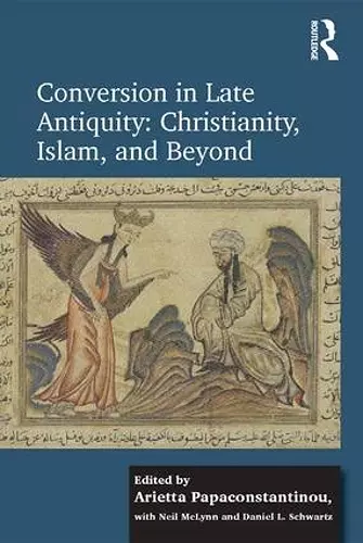 Conversion in Late Antiquity: Christianity, Islam, and Beyond cover