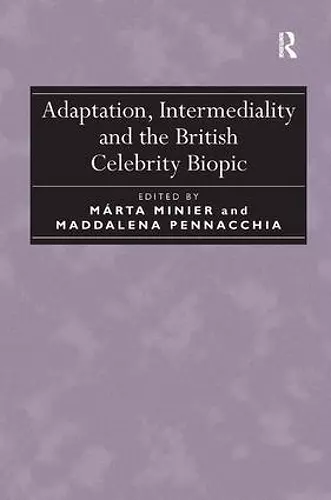 Adaptation, Intermediality and the British Celebrity Biopic cover