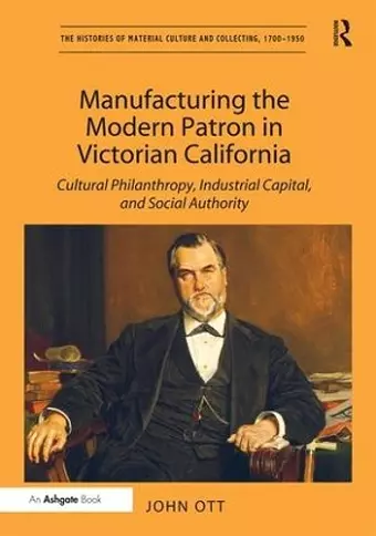 Manufacturing the Modern Patron in Victorian California cover