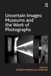 Uncertain Images: Museums and the Work of Photographs cover