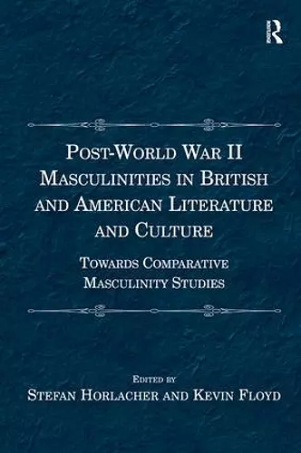 Post-World War II Masculinities in British and American Literature and Culture cover