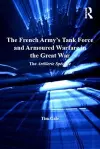 The French Army's Tank Force and Armoured Warfare in the Great War cover