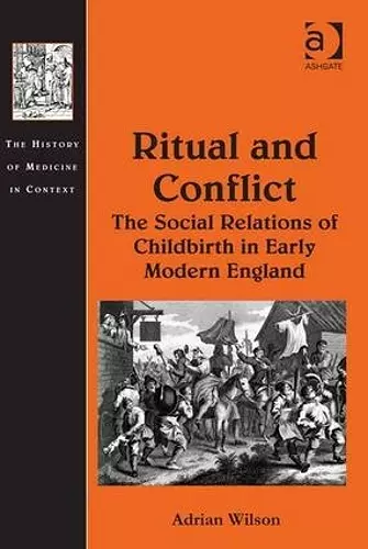 Ritual and Conflict: The Social Relations of Childbirth in Early Modern England cover