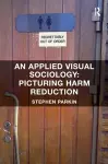 An Applied Visual Sociology: Picturing Harm Reduction cover