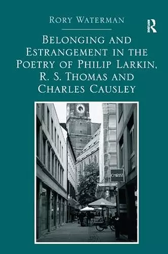 Belonging and Estrangement in the Poetry of Philip Larkin, R.S. Thomas and Charles Causley cover