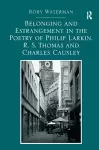 Belonging and Estrangement in the Poetry of Philip Larkin, R.S. Thomas and Charles Causley cover