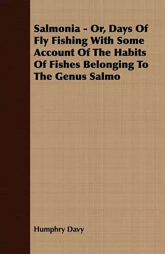 Salmonia - Or, Days Of Fly Fishing With Some Account Of The Habits Of Fishes Belonging To The Genus Salmo cover