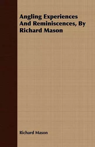 Angling Experiences And Reminiscences, By Richard Mason cover