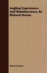 Angling Experiences And Reminiscences, By Richard Mason cover