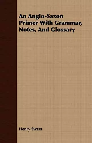 An Anglo-Saxon Primer With Grammar, Notes, And Glossary cover