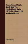 The Arts And Crafts Book And The Workshipful Guild Of Violin-Makers Of Markneukircen cover