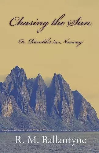 Chasing The Sun Or Rambles In Norway cover