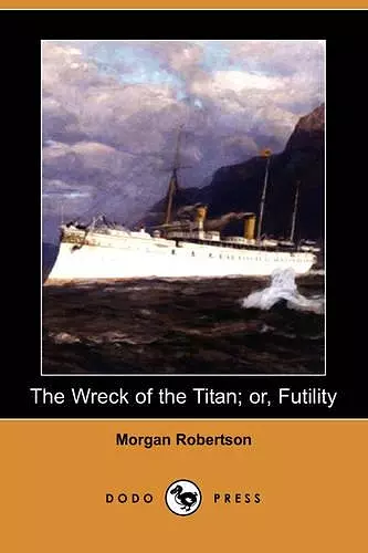 The Wreck of the Titan; Or, Futility (Dodo Press) cover