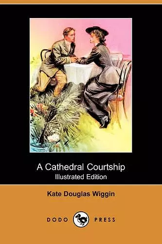 A Cathedral Courtship (Illustrated Edition) (Dodo Press) cover