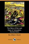 The Story of the Last Days of Jerusalem (Illustrated Edition) (Dodo Press) cover