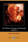 The Works of Lucian of Samosata - Volume II (Dodo Press) cover