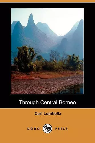 Through Central Borneo (Dodo Press) cover