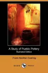 A Study of Pueblo Pottery (Illustrated Edition) (Dodo Press) cover