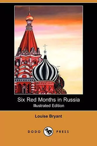 Six Red Months in Russia (Illustrated Edition) (Dodo Press) cover
