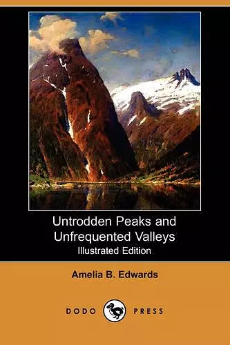 Untrodden Peaks and Unfrequented Valleys (Illustrated Edition) (Dodo Press) cover