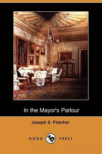 In the Mayor's Parlour (Dodo Press) cover