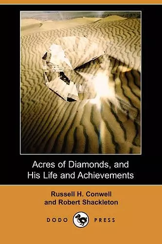 Acres of Diamonds, and His Life and Achievements (Dodo Press) cover