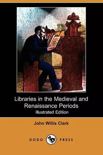 Libraries in the Medieval and Renaissance Periods (Illustrated Edition) (Dodo Press) cover