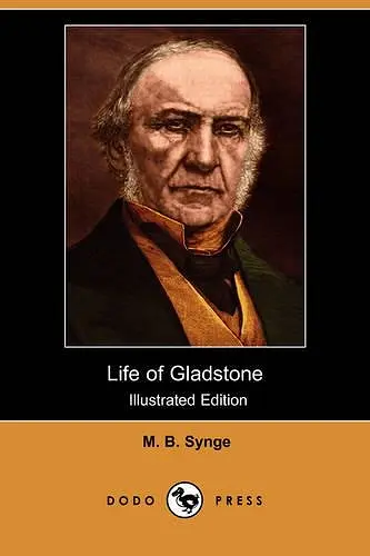 Life of Gladstone (Illustrated Edition) (Dodo Press) cover