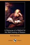 A Discourse of a Method for the Well Guiding of Reason, and the Discovery of Truth in the Sciences (Dodo Press) cover