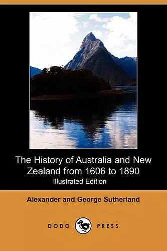 The History of Australia and New Zealand from 1606 to 1890 (Illustrated Edition) (Dodo Press) cover