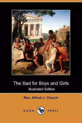 The Iliad for Boys and Girls (Illustrated Edition) (Dodo Press) cover