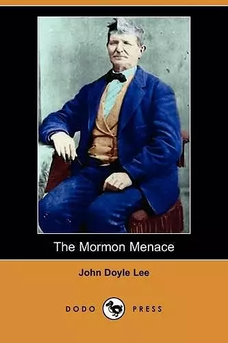 The Mormon Menace, Being the Confession of John Doyle Lee - Danite (Dodo Press) cover