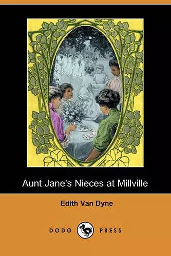 Aunt Jane's Nieces at Millville (Dodo Press) cover