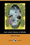 Aunt Jane's Nieces at Millville (Dodo Press) cover